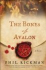 Image for The bones of Avalon: being edited from the most private documents of Dr John Dee, astrologer and consultant to Queen Elizabeth