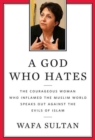 Image for God Who Hates: The Courageous Woman Who Inflamed the Muslim World Speaks Out Against the Evils of Islam