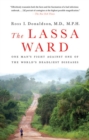 Image for The Lassa ward: one man&#39;s fight against one of the world&#39;s deadliest diseases