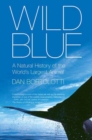 Image for Wild Blue: A Natural History of the World&#39;s Largest Animal
