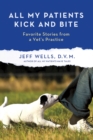 Image for All My Patients Kick and Bite: More Favorite Stories from a Vet&#39;s Practice