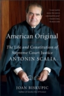 Image for American original: the life and constitution of Supreme Court Justice Antonin Scalia