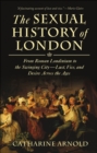 Image for Sexual History of London: From Roman Londinium to the Swinging City---Lust, Vice, and Desire Across the Ages