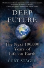 Image for Deep Future: The Next 100,000 Years of Life on Earth