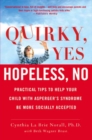 Image for Quirky, yes--hopeless, no: practical tips to help your child with Asperger&#39;s syndrome be more socially accepted