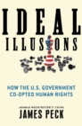 Image for Ideal illusions: how the U.S. government co-opted human rights