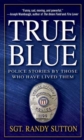 Image for True Blue: Police Stories by Those Who Have Lived Them