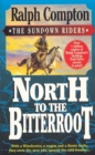 Image for North to the Bitterroot: With a Winchester, a Wagon and a Bowie Knife, They Were the Men Who Opened the Wild Frontier...