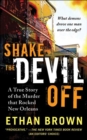 Image for Shake the Devil Off: A True Story of the Murder that Rocked New Orleans