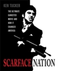 Image for Scarface nation: the ultimate gangster movie and how it changed America