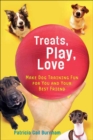 Image for Treats, Play, Love: Make Dog Training Fun for You and Your Best Friend