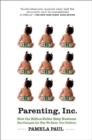 Image for Parenting, Inc: How the Billion-Dollar Baby Business Has Changed the Way We Raise Our Children