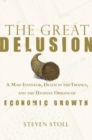 Image for Great Delusion: A Mad Inventor, Death in the Tropics, and the Utopian Origins of Economic Growth