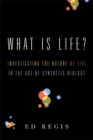 Image for What is life?: investigating the nature of life in the age of synthetic biology