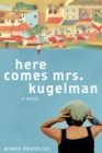 Image for Here Comes Mrs. Kugelman: A Novel