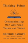 Image for Thinking points: communicating our American values and vision : a progressive&#39;s handbook