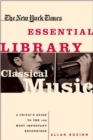 Image for New York Times Essential Library: Classical Music: A Critic&#39;s Guide to the 100 Most Important Recordings