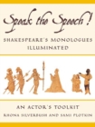 Image for Speak the Speech!: Shakespeare&#39;s Monologues Illuminated