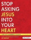 Image for Stop Asking Jesus Into Your Heart - Leader Guide