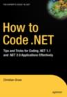 Image for How to code .NET: tips and tricks for coding .NET 1.1 and .NET 2.0 applications effectively