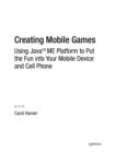 Image for Creating mobile games: using Java ME platform to put the fun into your mobile device and cell phone