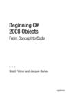 Image for Beginning C# 2008 objects: from concepts to code