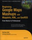 Image for Beginning Google Maps Mashups with Mapplets, KML, and GeoRSS : From Novice to Professional