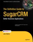 Image for The definitive guide to SugarCRM: better business applications
