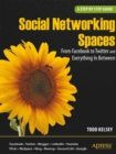 Image for Social networking spaces: from Facebook to Twitter and everything in between : a step-by-step introduction to social networks for beginners and everyone else