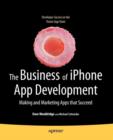 Image for The Business of iPhone App Development : Making and Marketing Apps that Succeed