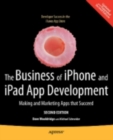 Image for The business of iPhone and iPad app development: making and marketing apps that succeed