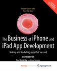 Image for The Business of iPhone and iPad App Development : Making and Marketing Apps that Succeed 