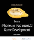 Image for Learn iPhone and iPad cocos2d Game Development : The Leading Framework for Building 2D Graphical and Interactive Applications