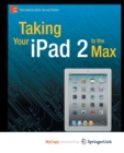 Image for Taking Your iPad 2 to the Max