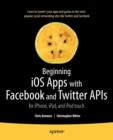 Image for Beginning iOS Apps with Facebook and Twitter APIs : for iPhone, iPad, and iPod touch