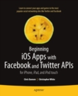 Image for Beginning iOS apps with Facebook and Twitter APIs: for iPhone, iPad, and iPod touch