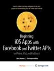 Image for Beginning iOS Apps with Facebook and Twitter APIs : for iPhone, iPad, and iPod touch 