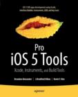 Image for Pro iOS 5 Tools : Xcode, Instruments and Build Tools