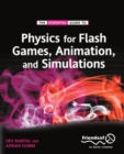 Image for The essential guide to physics for flash games, animation, and simulations