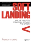 Image for Soft Landing : Airline Industry Strategy, Service, and Safety