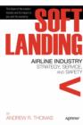 Image for Soft landing: airline industry strategy, service, and safety