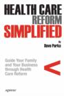 Image for Health Care Reform Simplified: Guide Your Family and Your Business through Health Care Reform