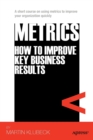 Image for Metrics : How to Improve Key Business Results