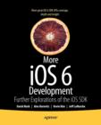 Image for More iOS6 development  : further explorations of the iOS SDK