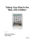 Image for Taking your iPad to the max, iOS 5 edition: [maximize iCloud, Newsstand, Reminders, FaceTime, and iMessage]