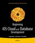 Image for Beginning iOS Cloud and Database Development: Build Data-Driven Cloud Apps for iOS