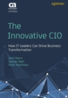 Image for The Innovative CIO : How IT Leaders Can Drive Business Transformation
