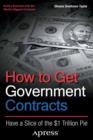 Image for How to Get Government Contracts: Have a Slice of the 1 Trillion Dollar Pie