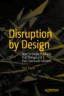Image for Disruption by design: how to create products that disrupt and then dominate markets