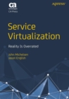 Image for Service Virtualization : Reality Is Overrated